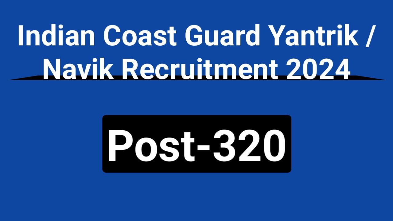 Indian Coast Guard Yantrik / Navik Recruitment 2024